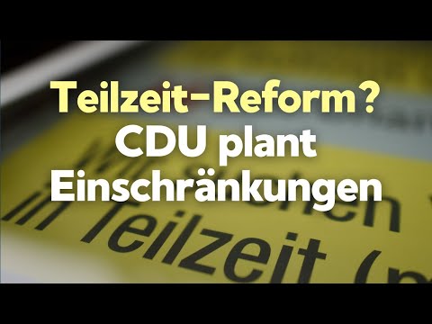 Arbeitsmarktpolitik: CDU debattiert Einschränkung des Anspruchs auf Teilzeit Arbeitsmarktpolitik: CDU debattiert Einschränkung des Anspruchs auf Teilzeit