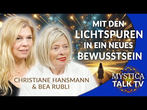 Christiane Hansmann & Bea Rubli – Mit den Lichtspuren in ein neues Bewusstsein | MYSTICA.TV