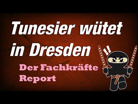 Dresden: Tunesier zerstört das Leben einer kleinen Familie – Der Fachkräfte Report