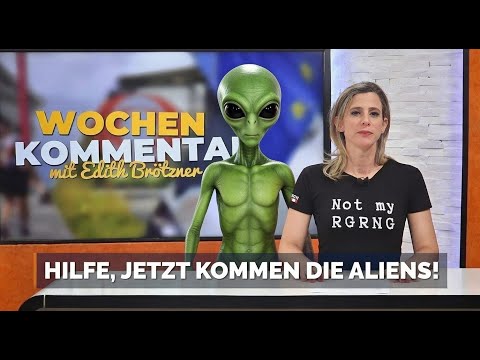 Hilfe, jetzt kommen die Aliens! – Wochenkommentar mit Edith Brötzner