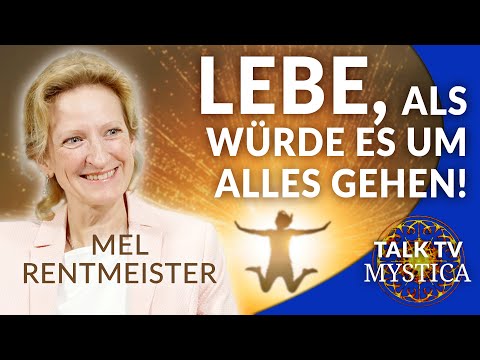 Mel Rentmeister – Das Leben ist keine Generalprobe: Lebe, als würde es um etwas gehen! | MYSTICA.TV
