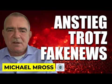Michael Mross: ANSTIEG TROTZ FAKE-NEWS