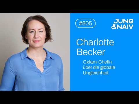 Oxfam-Chefin Charlotte Becker über die globale Ungleichheit – Jung & Naiv: Folge 805