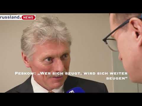Peskow: „Wer sich beugt, wird sich weiter beugen“ Peskow: „Wer sich beugt, wird sich weiter beugen“