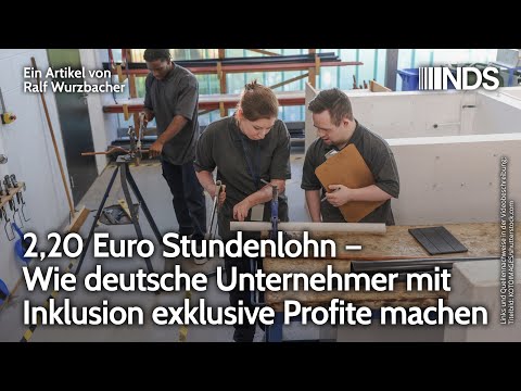 2,20 Euro Stundenlohn – Wie deutsche Unternehmer mit Inklusion exklusive Profite machen | Wurzbacher