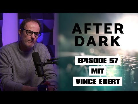AFTER DARK mit VINCE EBERT AFTER DARK mit VINCE EBERT