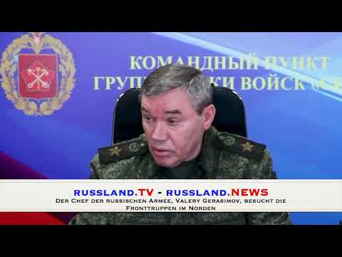 Der Chef der russischen Armee, Valery Gerasimov, besucht die Fronttruppen im Norden Der Chef der russischen Armee, Valery Gerasimov, besucht die Fronttruppen im Norden