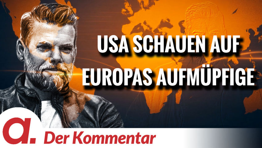 Der Kommentar #9: Wenn die USA auf Europas Aufmüpfige schauen | Von Kayvan Soufi-Siavash Der Kommentar #9: Wenn die USA auf Europas Aufmüpfige schauen | Von Kayvan Soufi-Siavash