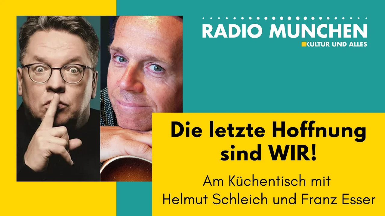 Die letzte Hoffnung sind WIR! Am Küchentisch mit Helmut Schleich & Franz Esser Die letzte Hoffnung sind WIR! Am Küchentisch mit Helmut Schleich & Franz Esser
