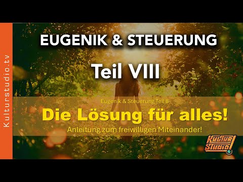 DIE LÖSUNG FÜR ALLES – EUGENIK & STEUERUNG TEIL VIII