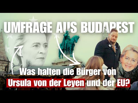 DK🇩🇪-Umfrage aus Budapest🇭🇺: Was halten die Bürger von Ursula von der Leyen und der EU? 😉
