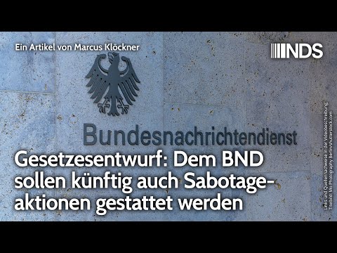 Gesetzesentwurf: Dem BND sollen künftig auch Sabotageaktionen gestattet werden | Marcus Klöckner NDS