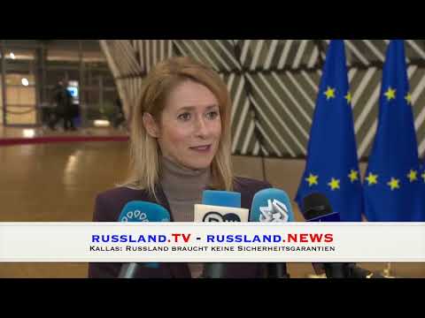 Kallas: Russland braucht keine Sicherheitsgarantien Kallas: Russland braucht keine Sicherheitsgarantien