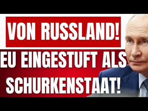 KRALL: Russland stuft EU als SCHURKENSTAAT ein! – Ganze Welt erkennt wahres Gesicht der EU!