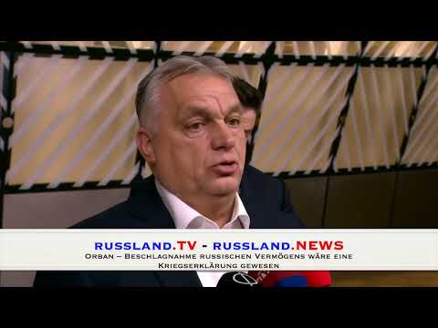 Orban – Beschlagnahme russischen Vermögens wäre eine Kriegserklärung gewesen