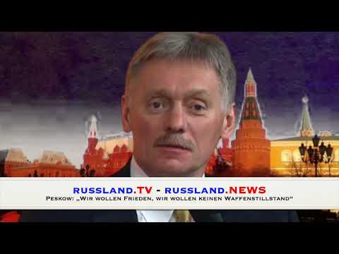 Peskow: „Wir wollen Frieden, wir wollen keinen Waffenstillstand“ Peskow: „Wir wollen Frieden, wir wollen keinen Waffenstillstand“