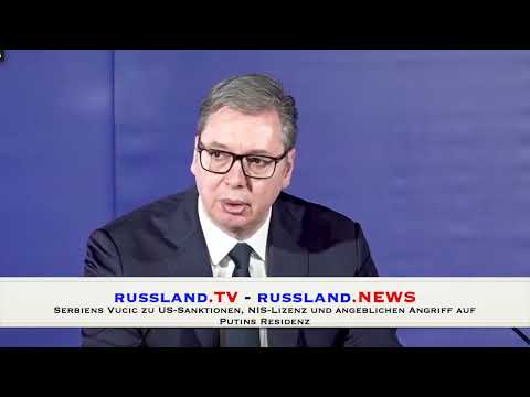 Serbiens Vucic zu US Sanktionen, NIS Lizenz und angeblichen Angriff auf Putins Residenz Serbiens Vucic zu US Sanktionen, NIS Lizenz und angeblichen Angriff auf Putins Residenz
