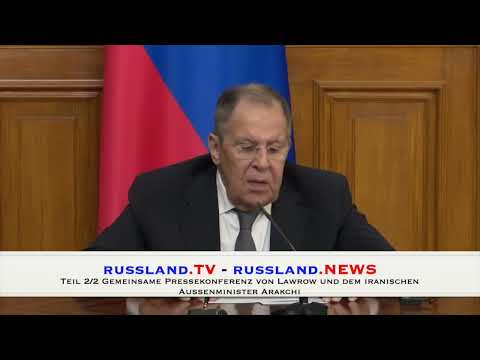 Teil 2/2 Gemeinsame Pressekonferenz von Lawrow und dem iranischen Aussenminister Arakchi Teil 2/2 Gemeinsame Pressekonferenz von Lawrow und dem iranischen Aussenminister Arakchi