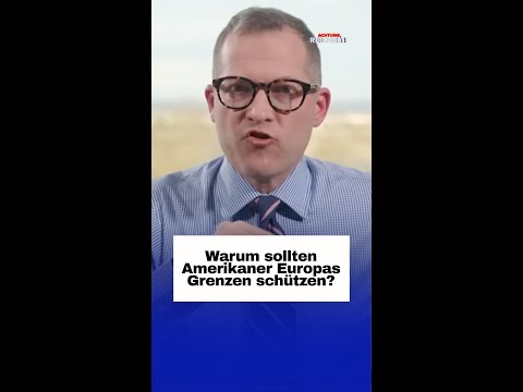 Warum sollten Amerikaner Europas Grenzen schützen? Warum sollten Amerikaner Europas Grenzen schützen?