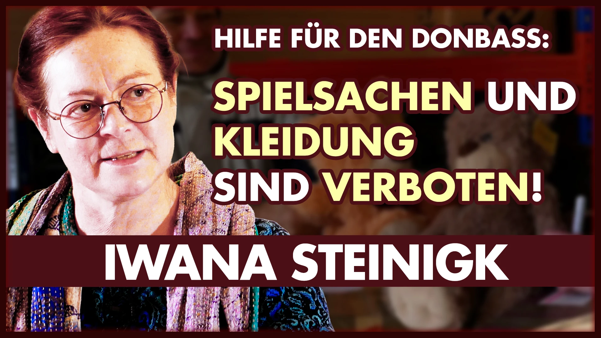 Wir dürfen keine Spielsachen liefern! Hilfe für den Donbass (Iwana Steinigk) Wir dürfen keine Spielsachen liefern! Hilfe für den Donbass (Iwana Steinigk)