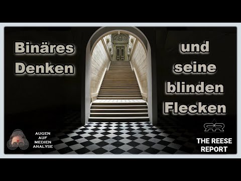 Binäres Denken und seine blinden Flecken (The Reese Report – Deutsch) Binäres Denken und seine blinden Flecken (The Reese Report – Deutsch)