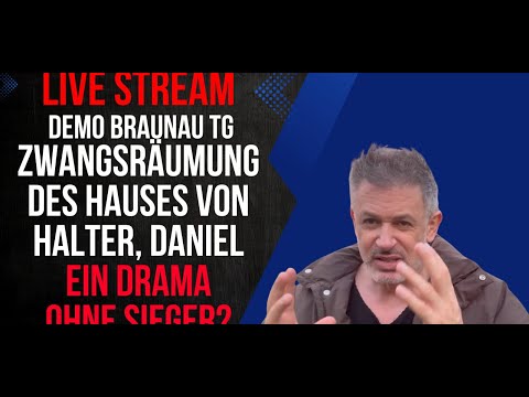 DEMO BRAUNAU TG – Zwangsräumung Halter, Daniel – Drama ohne Sieger?