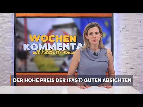 Der hohe Preis der (fast) guten Absichten – Wochenkommentar mit Edith Brötzner
