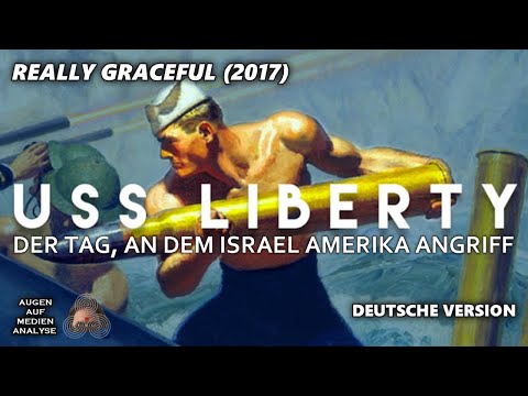 Der Tag, an dem Israel Amerika angriff – 50. Jahrestag der USS Liberty (Really Graceful 2017 – DE)