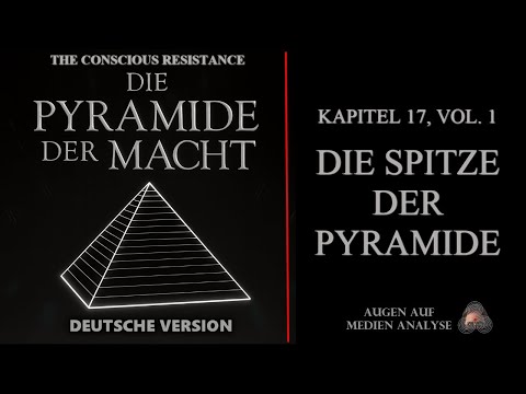 Die Pyramide der Macht – Kapitel 17, Vol. 1 – Die Spitze der Pyramide (The Conscious Resistance -DE) Die Pyramide der Macht – Kapitel 17, Vol. 1 – Die Spitze der Pyramide (The Conscious Resistance -DE)