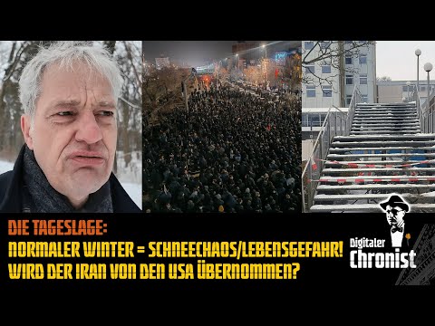 Die Tageslage: Normaler Winter = Schneechaos/Lebensgefahr! Wird der Iran von den USA übernommen?