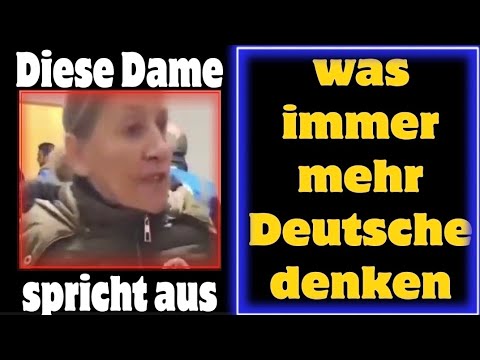 Diese Frau spricht aus, was Deutsche wirklich denken! Diese Frau spricht aus, was Deutsche wirklich denken!
