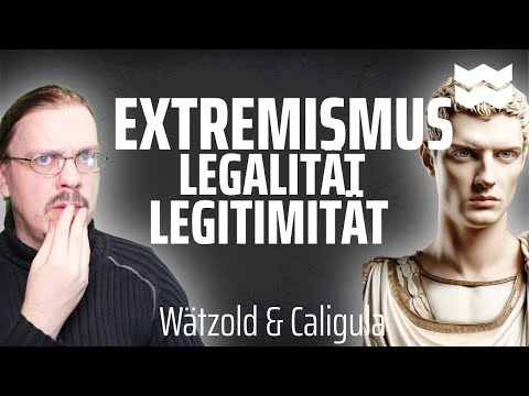 Extremismus, Legalität, Legitimität | Wätzold & Caligula No33