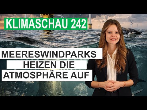 Meereswindparks heizen die Atmosphäre auf – Klimaschau 242
