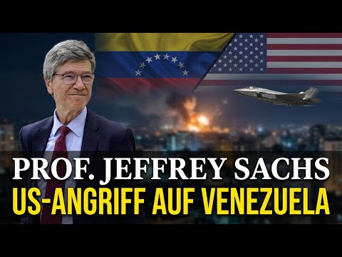 Prof. Jeffrey Sachs – US-Angriff auf Venezuela & Europas Feigheit Prof. Jeffrey Sachs – US-Angriff auf Venezuela & Europas Feigheit