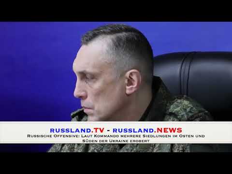 Russische Offensive: Laut Kommando mehrere Siedlungen im Osten und Süden der Ukraine erobert