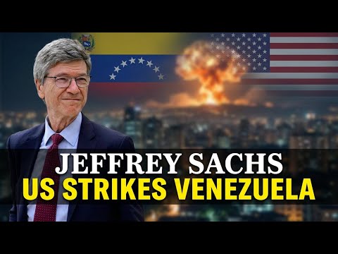 US Strikes Venezuela — Jeffrey Sachs on War, Law and Power US Strikes Venezuela — Jeffrey Sachs on War, Law and Power