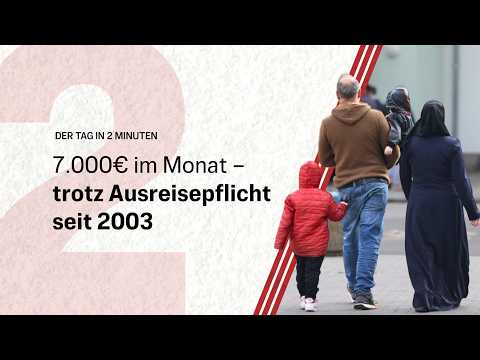7.000€ im Monat – trotz Ausreisepflicht seit 2003 | Der Tag in 2 Minuten