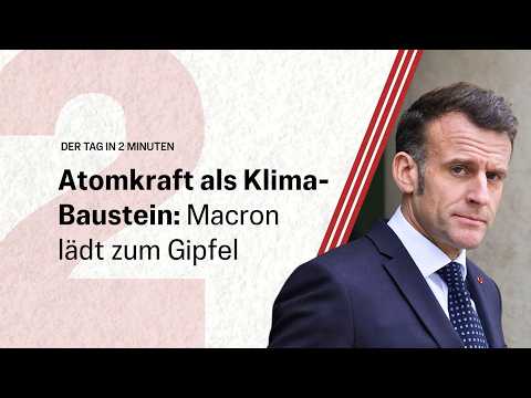 Atomkraft als Klima-Baustein: Macron lädt zum Gipfel | Der Tag in 2 Minuten Atomkraft als Klima-Baustein: Macron lädt zum Gipfel | Der Tag in 2 Minuten