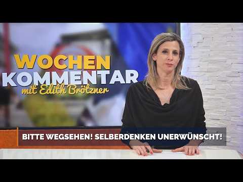 Bitte wegsehen! Selberdenken unerwünscht! – Wochenkommentar mit Edith Brötzner