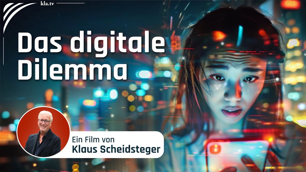 DAS DIGITALE DILEMMA – ein Film von Klaus Scheidsteger | www.kla.tv/40053