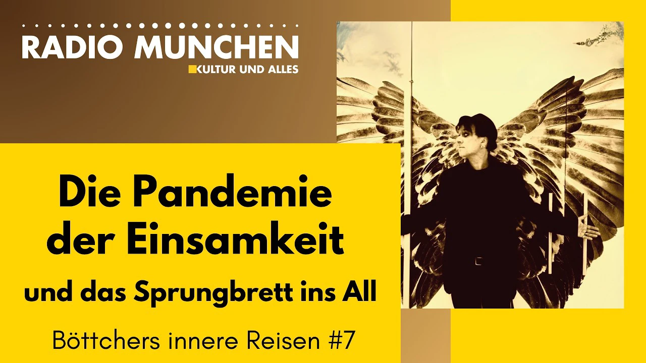Die Pandemie der Einsamkeit und das Sprungbrett ins All – Böttchers innere Reisen #8(1) Die Pandemie der Einsamkeit und das Sprungbrett ins All – Böttchers innere Reisen #8(1)