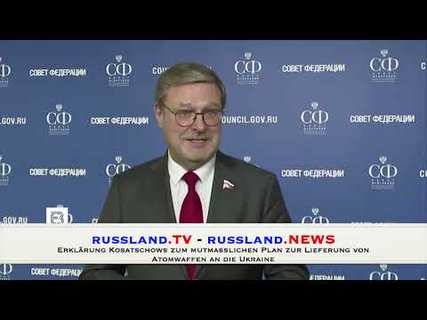 Erklärung Kosatschows zum mutmaßlichen Plan zur Lieferung von Atomwaffen an die Ukraine