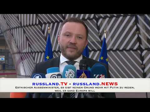 Estnischer Außenminister, es gibt keinen Grund mehr mit Putin zu reden, weil er ganz Europa will
