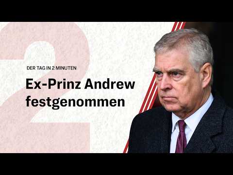Ex-Prinz Andrew festgenommen | Der Tag in 2 Minuten