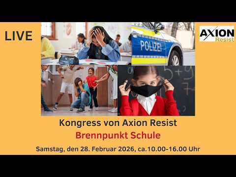 💥🎤 LIVE – Kongress von Axion Resist: BRENNPUNKT SCHULE💥