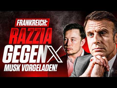 FRANKREICH: RAZZIA gegen X! REGIERUNG lädt ELON MUSK vor!