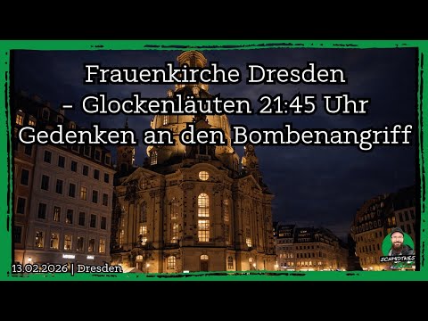 Frauenkirche Dresden – Glockenläuten um 21:45 Uhr – zum Gedenken an den Bombenangriff | 13.02.2026