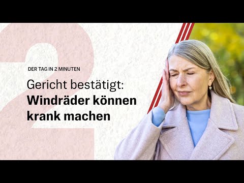 Gericht bestätigt: Windräder können krank machen  | Der Tag in 2 Minuten