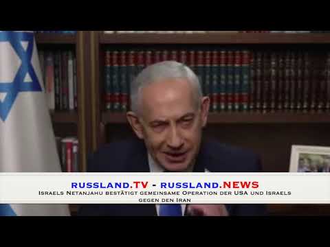 Israels Netanjahu bestätigt gemeinsame Operation der USA und Israels gegen den Iran