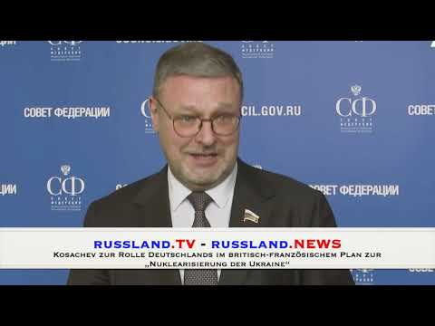 Kosachev zur Rolle Deutschlands im britisch französischem Plan zur „Nuklearisierung der Ukraine“